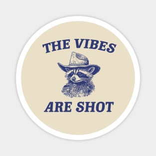 the vibes are shot shirt, raccoon weird meme shirt, trash panda Magnet